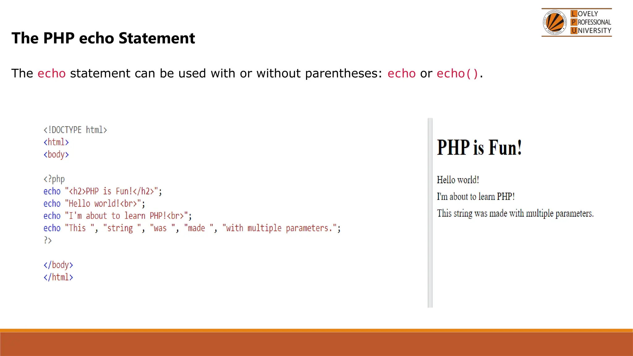 The PHP echo Statement
The echo statement can be used with or without parentheses: echo or echo().
 