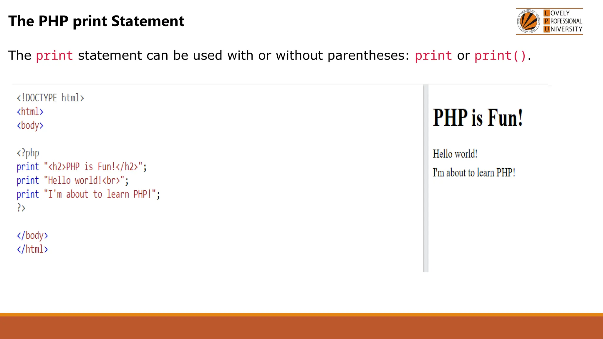 The PHP print Statement
The print statement can be used with or without parentheses: print or print().
 