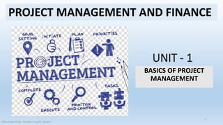 BASICS OF PROJECT
MANAGEMENT
PROJECT MANAGEMENT AND FINANCE
Slide prepared by : Niruban Projoth, Veltech
1
 