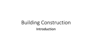 Building Construction
Introduction
 