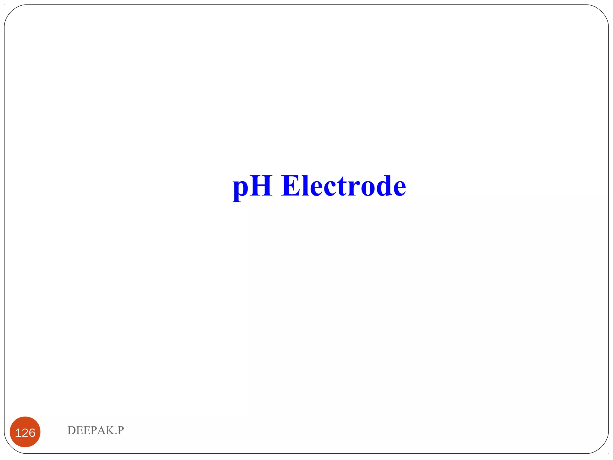 DEEPAK.P126
pH Electrode
 