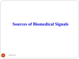 DEEPAK.P85
Sources of Biomedical Signals
 