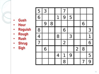10
• Gush
• Hour
• Roguish
• Rough
• Rush
• Shrug
• Sigh
 