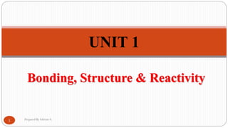 Bonding, Structure & Reactivity
1
UNIT 1
Prepared ByAderawA.
 