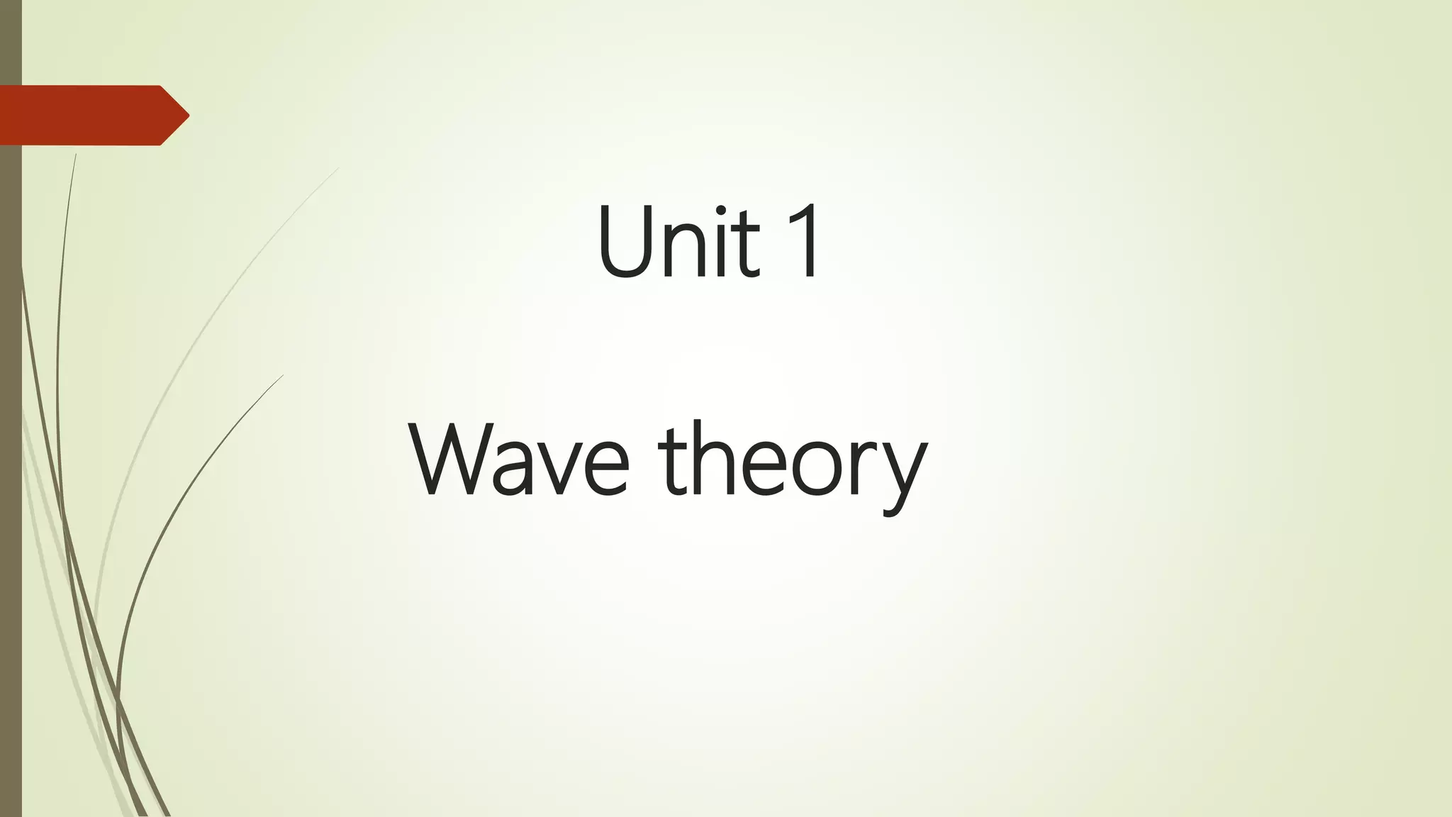Unit 1
Wave theory
 