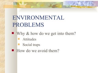 ENVIRONMENTAL PROBLEMS ,[object Object],[object Object],[object Object],[object Object]