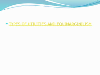  TYPES OF UTILITIES AND EQUIMARGINILISM
 