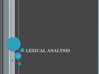 48
LEXICAL ANALYSIS
 