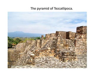 The pyramid of Tezcatlipoca.
 