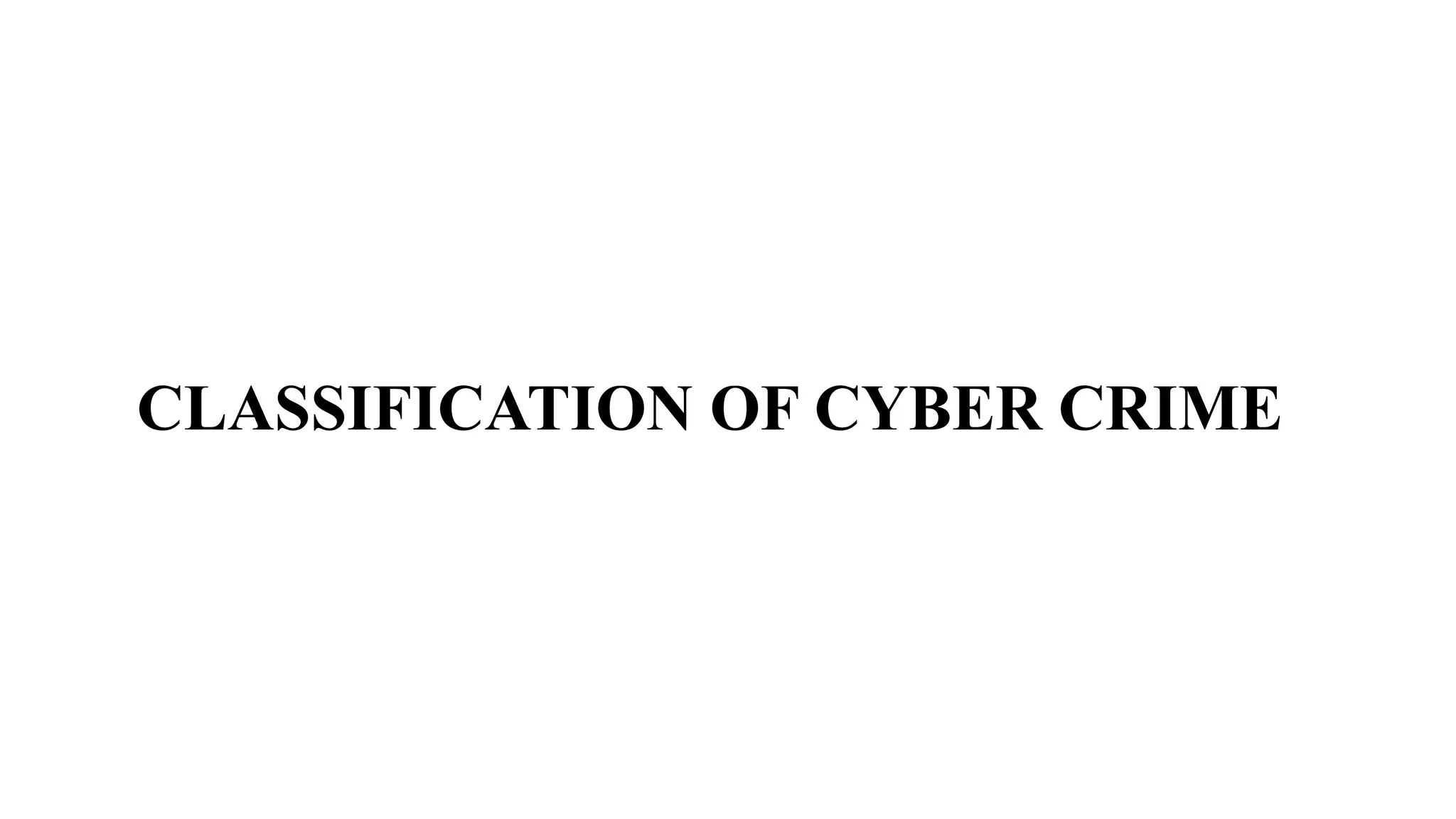 CLASSIFICATION OF CYBER CRIME
 