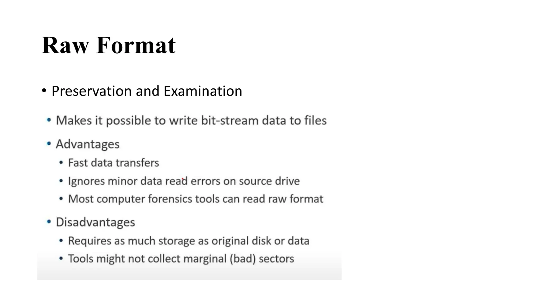 Raw Format
• Preservation and Examination
 