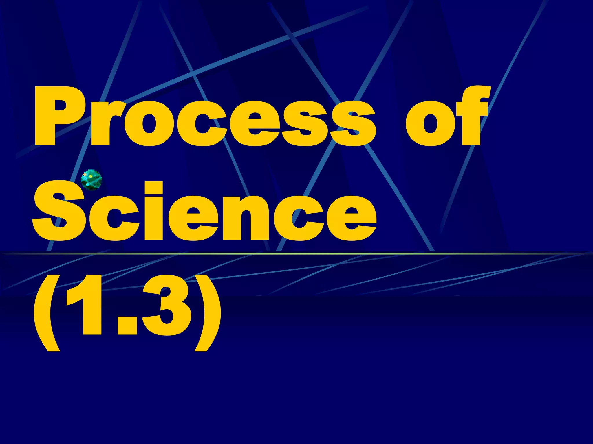 Process of
Science
(1.3)
 