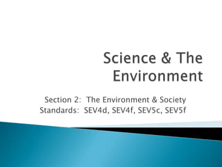 Section 2: The Environment & Society
Standards: SEV4d, SEV4f, SEV5c, SEV5f
 