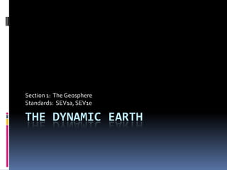 Section 1: The Geosphere
Standards: SEV1a, SEV1e

THE DYNAMIC EARTH
 