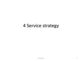 4 Service strategy
Mustufa Sir 1
 