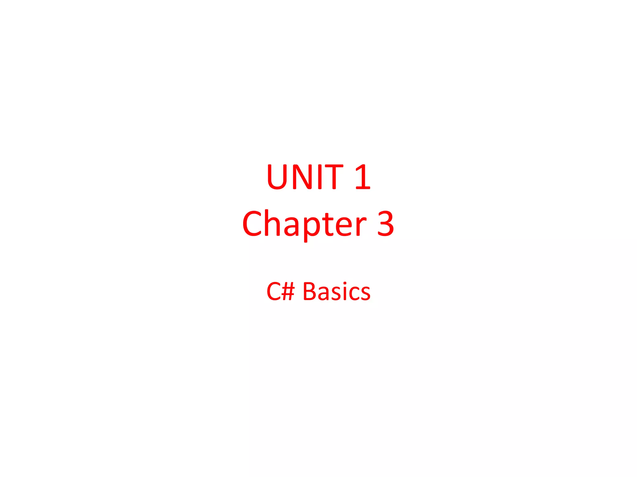 UNIT 1
Chapter 3
C# Basics
 
