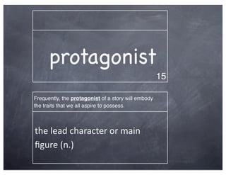 protagonist
                                                     15

Frequently, the protagonist of a story will embody
th...