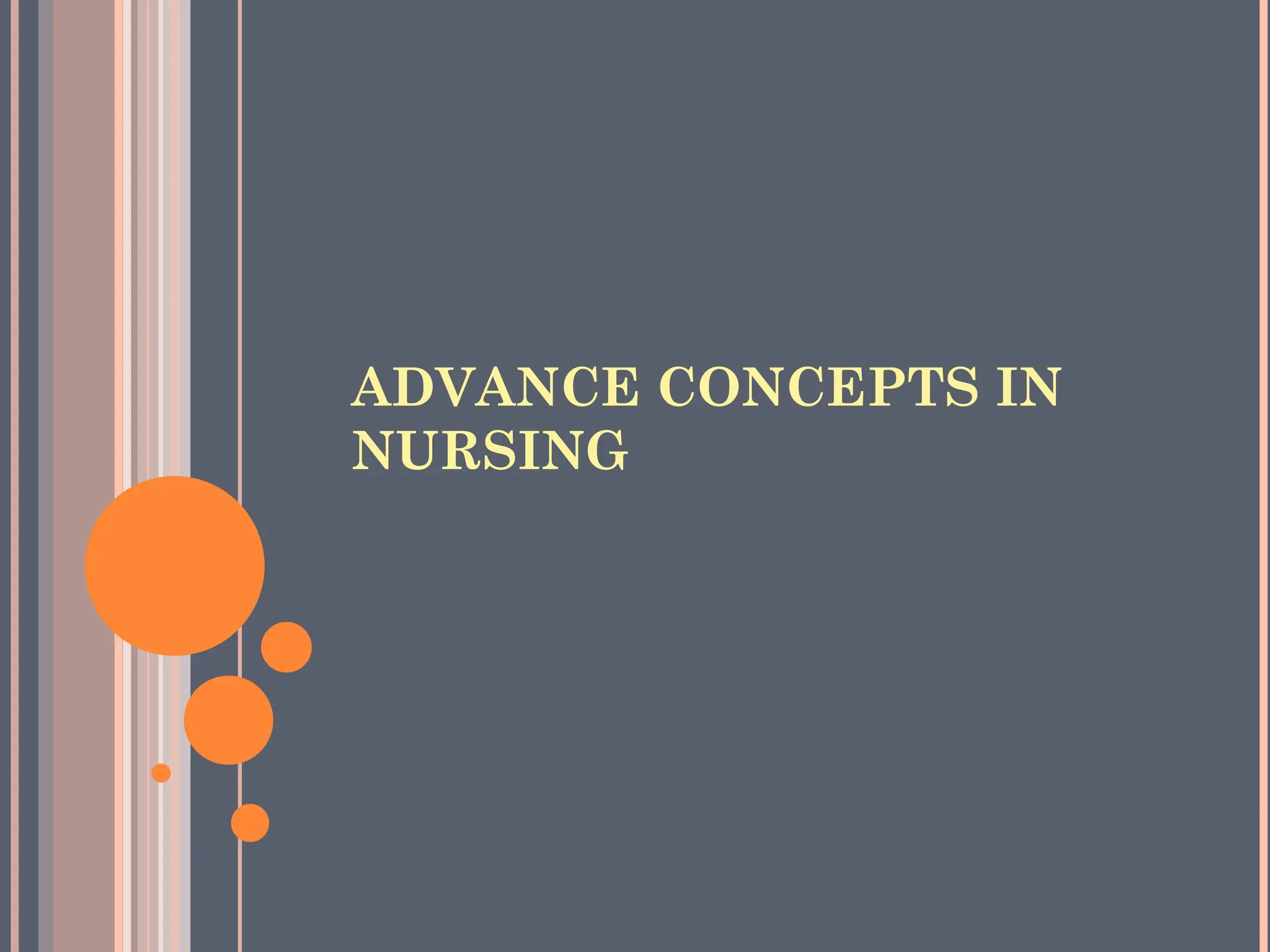 ADVANCE CONCEPTS IN
NURSING
 