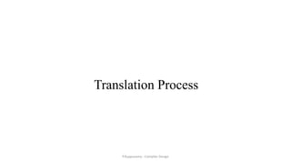 Translation Process
P.Kuppusamy - Compiler Design
 