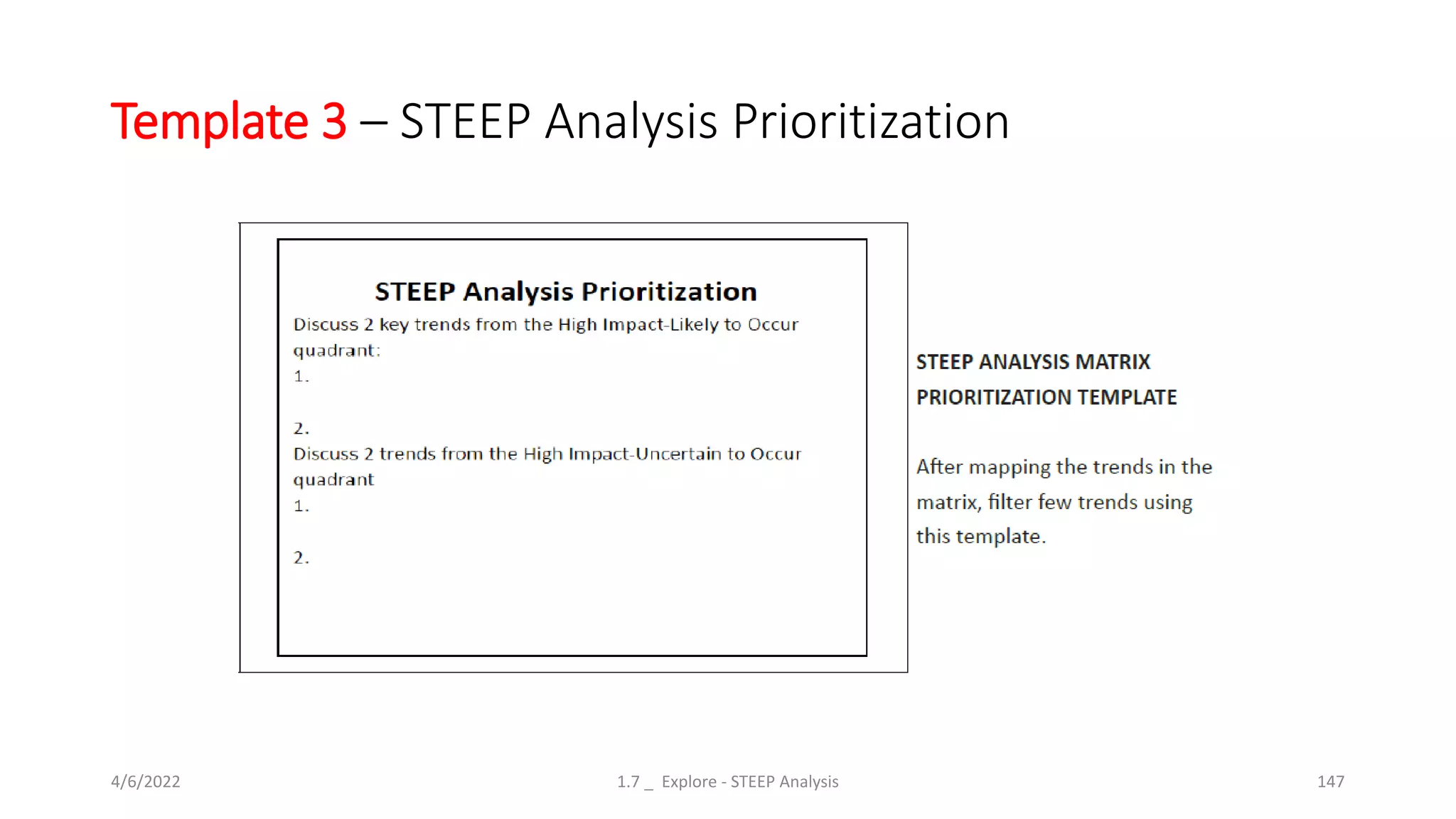 Template 3 – STEEP Analysis Prioritization
4/6/2022 1.7 _ Explore - STEEP Analysis 147
 