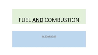 FUEL AND COMBUSTION
BY SONENDRA
 