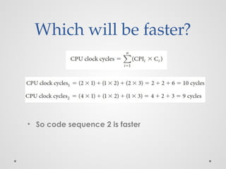 Which will be faster?
• So code sequence 2 is faster
 
