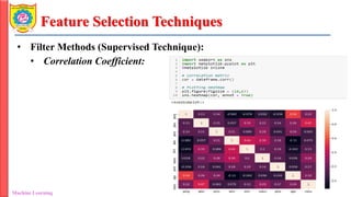 Feature Selection Techniques
• Filter Methods (Supervised Technique):
• Correlation Coefficient:
Machine Learning Department of Information Technology
 