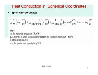 Heat Conduction in Spherical Coordinates
• Spherical coordinates:
04/01/2025 1
4
 