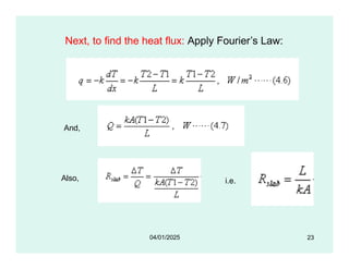 Next, to find the heat flux: Apply Fourier’s Law:
And,
Also, i.e.
23
04/01/2025
 
