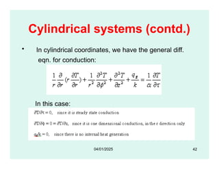 Cylindrical systems (contd.)
• In cylindrical coordinates, we have the general diff.
eqn. for conduction:
In this case:
42
04/01/2025
 
