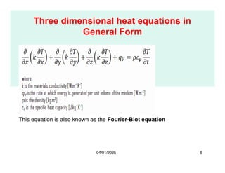 Three dimensional heat equations in
General Form
This equation is also known as the Fourier-Biot equation
04/01/2025 5
 