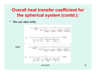 Overall heat transfer coefficient for
the spherical system (contd.):
• We can also write:
And,
68
04/01/2025
 