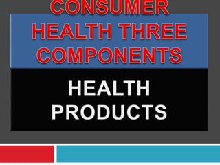 Consumer Health Module Unit 1 CONSUMER HEALTH.pptx