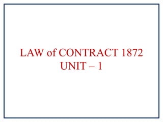 LAW of CONTRACT 1872
UNIT – 1
 