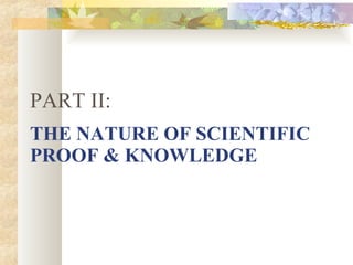 THE NATURE OF SCIENTIFIC PROOF & KNOWLEDGE PART II: 