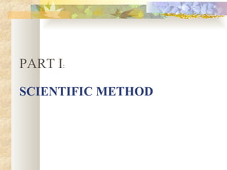 SCIENTIFIC METHOD PART I : 
