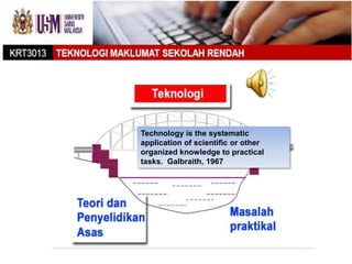 Technology is the systematic
application of scientific or other
organized knowledge to practical
tasks. Galbraith, 1967
 