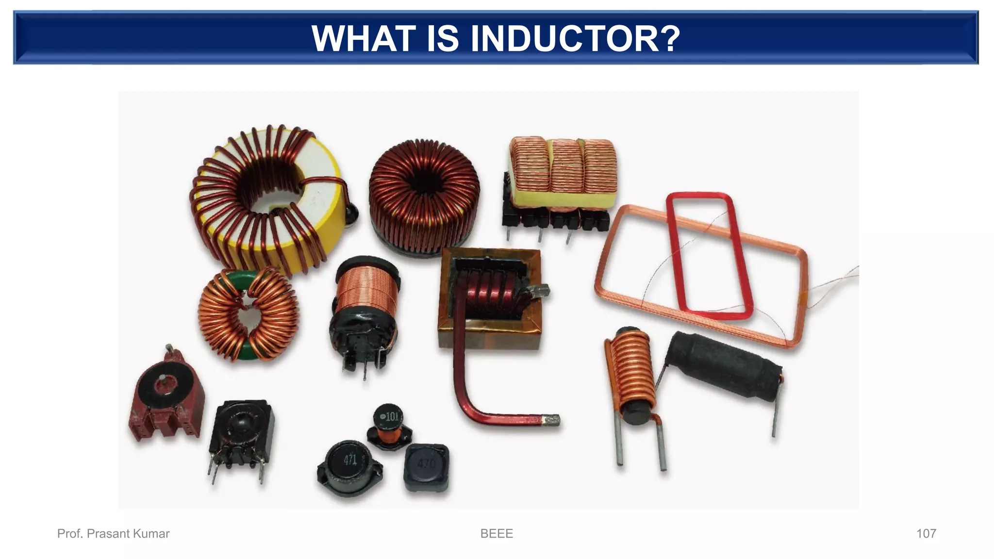 DEPENDENT SOURCEWHAT IS INDUCTOR?
Prof. Prasant Kumar BEEE 107
 