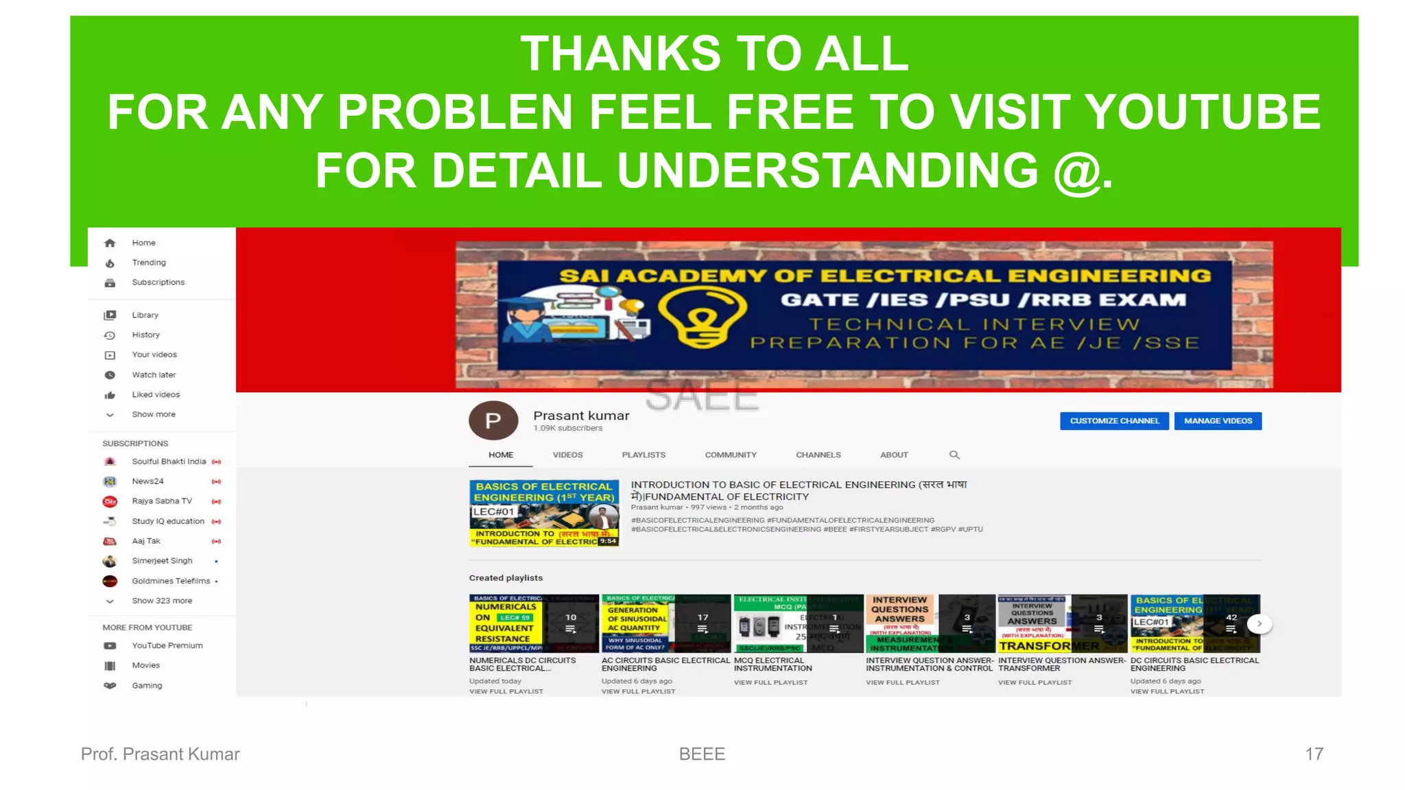 17Prof. Prasant Kumar BEEE
THANKS TO ALL
FOR ANY PROBLEN FEEL FREE TO VISIT YOUTUBE
FOR DETAIL UNDERSTANDING @.
 