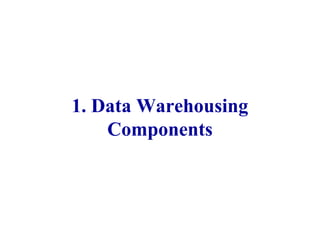 1. Data Warehousing
Components
12
IFETCE/CSE/III YEAR/VI SEM/IT6702/DWDM/PPT/UNIT-1/ VER 1.2
 