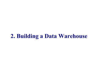 2. Building a Data Warehouse
23
IFETCE/CSE/III YEAR/VI SEM/IT6702/DWDM/PPT/UNIT-1/ VER 1.2
 