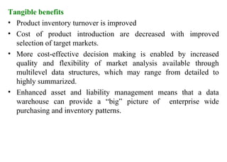 40
Tangible benefits
• Product inventory turnover is improved
• Cost of product introduction are decreased with improved
selection of target markets.
• More cost-effective decision making is enabled by increased
quality and flexibility of market analysis available through
multilevel data structures, which may range from detailed to
highly summarized.
• Enhanced asset and liability management means that a data
warehouse can provide a “big” picture of enterprise wide
purchasing and inventory patterns.
IFETCE/CSE/III YEAR/VI SEM/IT6702/DWDM/PPT/UNIT-1/ VER 1.2
 