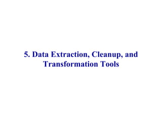 5. Data Extraction, Cleanup, and
Transformation Tools
72
IFETCE/CSE/III YEAR/VI SEM/IT6702/DWDM/PPT/UNIT-1/ VER 1.2
 