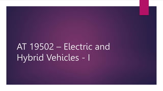 AT 19502 – Electric and
Hybrid Vehicles - I
 