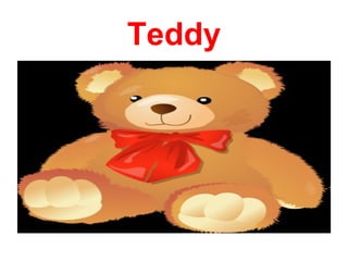 Teddy
 