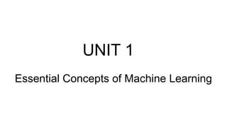 UNIT 1 Essential Concepts of Machine Learning.pptx
