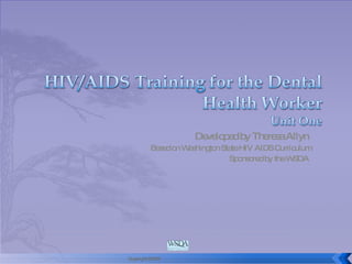 Developed by Theresa Allyn  Based on Washington State HIV AIDS Curriculum Sponsored by the WSDA  Copyright 2/2008  