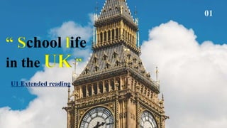 U1 Extended reading
“ School life
in the UK ”
 