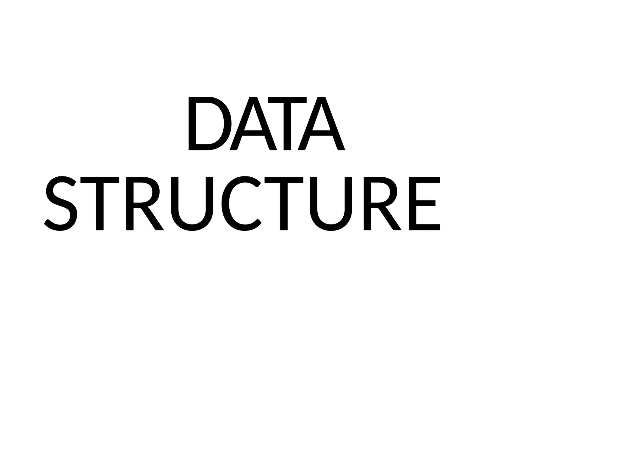DATA
STRUCTURE
 