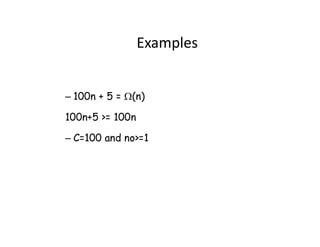 Examples
– 100n + 5 = (n)
100n+5 >= 100n
– C=100 and no>=1
 